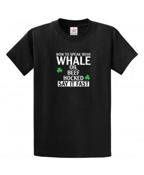 How To Speak Irish "Whale Oil Beef Hocked" Say It Fast Funny Unisex Kids and Adults T-Shirt